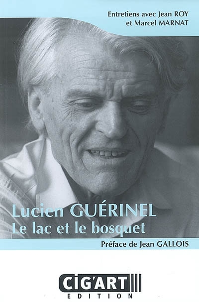 Lucien Guérinel : le lac et le bosquet : entretiens avec Jean Roy et Marcel Marnat