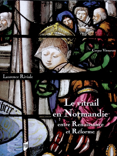Le vitrail en Normandie : entre Renaissance et Réforme (1517-1596)