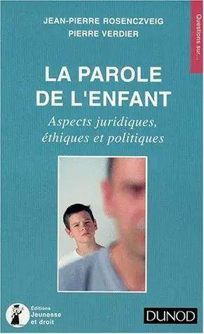 La parole de l'enfant : aspects juridiques, éthiques et politiques