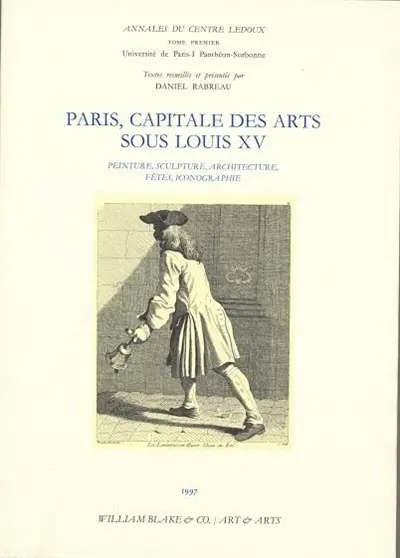 Paris, capitale des arts sous Louis XV : peinture, sculpture, architecture, fêtes, iconographie