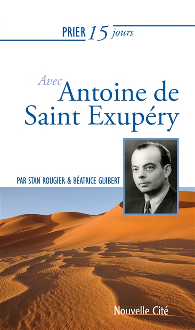 Prier 15 jours avec Antoine de Saint Exupéry