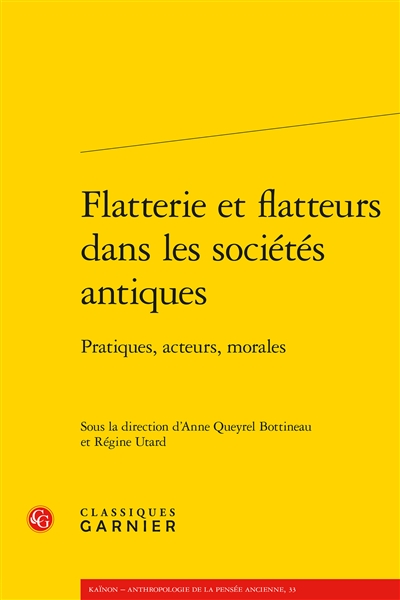 Flatterie et flatteurs dans les sociétés antiques : pratiques, acteurs, morales