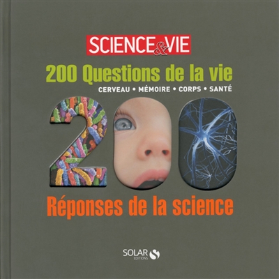 200 questions de la vie, 200 réponses de la science : cerveau, mémoire, corps, santé