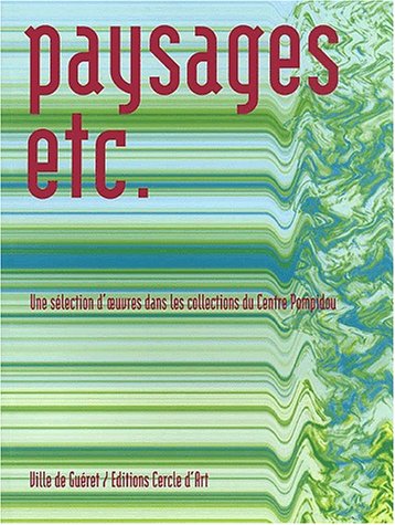Paysages, etc. : une sélection d'oeuvres dans les collections de musée d'Art Moderne (Centre Georges Pompidou)