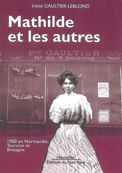 Mathilde et les autres. Les deux boutiques. Rue du Pont-Saint-Père : 1900 en Normandie, Touraine et Bretagne