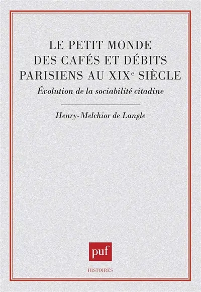 Le Petit monde des cafés et débits parisiens au XIXe siècle