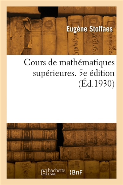 Cours de mathématiques supérieures. 5e édition