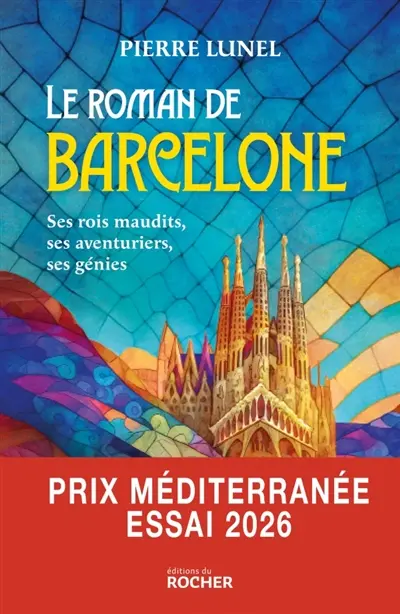 Le roman de Barcelone : ses rois maudits, ses aventuriers, ses génies