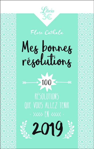 Mes bonnes résolutions : 100 résolutions que vous allez tenir en 2019