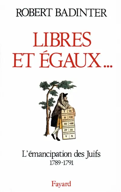 Libres et égaux... : l'émancipation des Juifs sous la Révolution française, 1789-1791