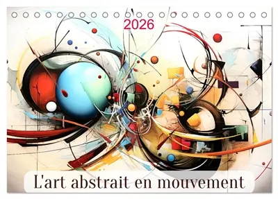 L'art abstrait en mouvement (Calendrier de bureau 2026 DIN A5 vertical), CALVENDO calendrier mensuel : Un voyage visuel à travers l'art abstrait contemporain.