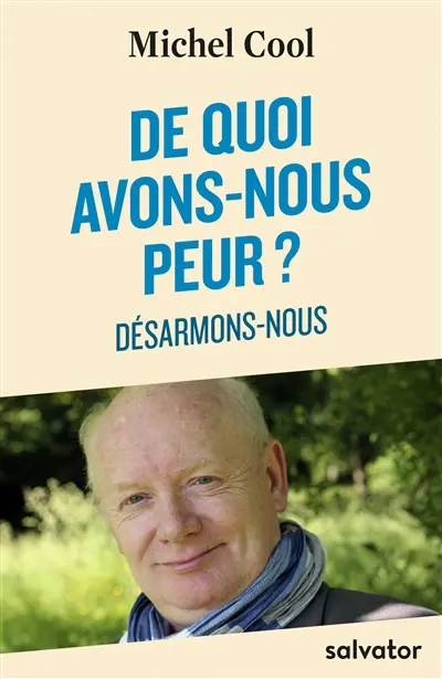 De quoi avons-nous peur ? : désarmons-nous
