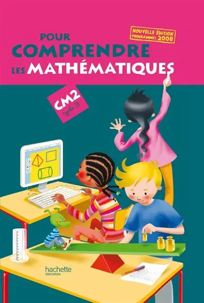 Pour comprendre les mathématiques, CM2 cycle 3 : programme 2008
