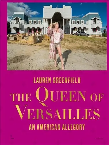 Lauren Greenfield The Queen of Versailles : An American Allegory