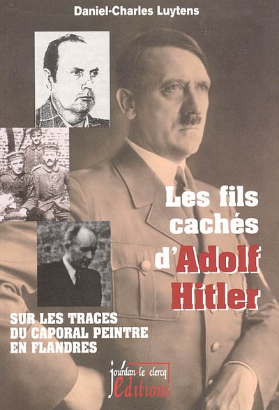 Les fils cachés d'Adolf Hitler : sur les traces du caporal peintre en Flandre
