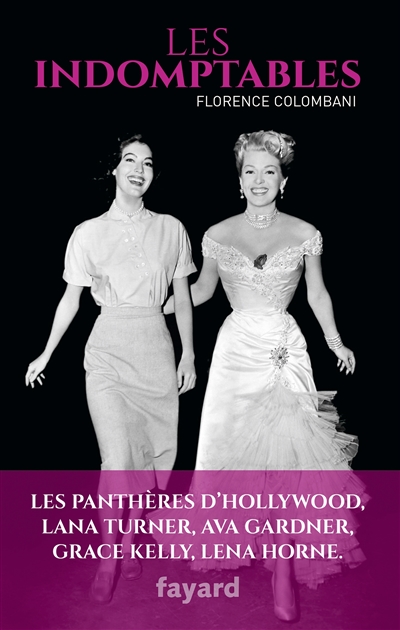 Les indomptables : les panthères d'Hollywood : Lana Turner, Ava Gardner, Grace Kelly, Lena Horne