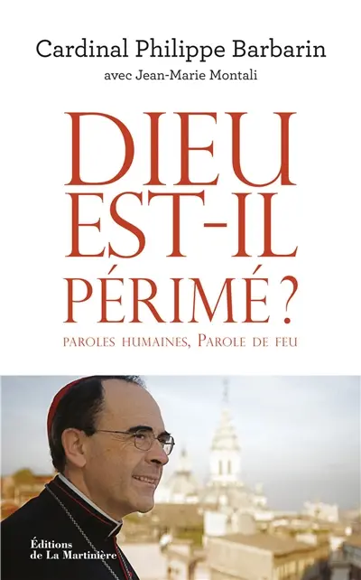 Dieu est-il périmé ? : paroles humaines, paroles de feu