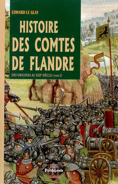 Histoire des comtes de Flandre et des Flamands au Moyen Age. Vol. 1. Des origines au XIIIe siècle