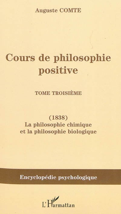 Cours de philosophie positive. Vol. 3. La philosophie chimique et la philosophie biologique