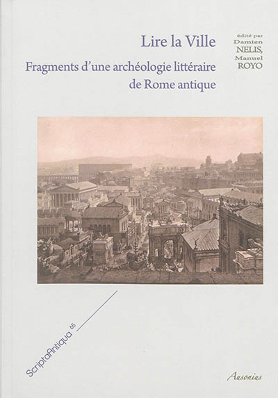 Lire la ville. Fragments d'une archéologie littéraire de Rome antique