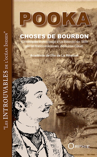 Choses de Bourbon : chroniques d'un voyage à La Réunion en 1888 par un Franco-Mauricien, Alphonse Gaud