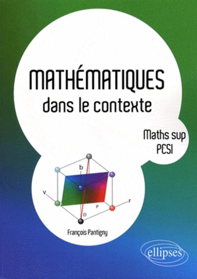 Mathématiques dans le contexte : prépas scientifiques, maths sup PCSI