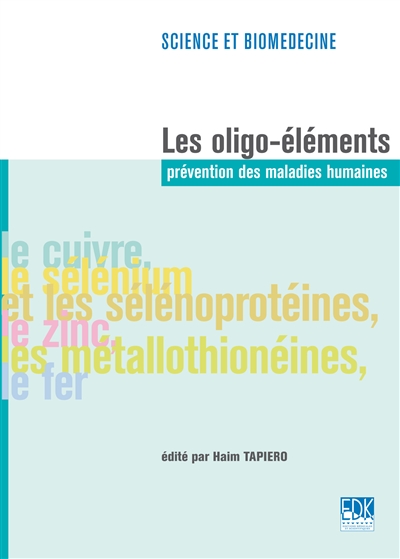 Les oligo-éléments : prévention des maladies humaines : le cuivre, le sélénium et les sélénoprotéines, le zinc, les métallothionéines, le fer