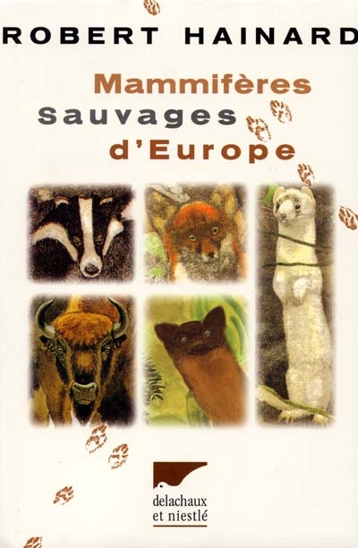 Mammifères sauvages d'Europe : insectivores, pinnipèdes, chéiroptères, cétacés, ongulés, carnivores, rongeurs