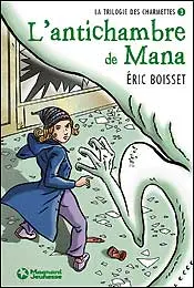 La trilogie des Charmettes. Vol. 3. L'antichambre de Mana