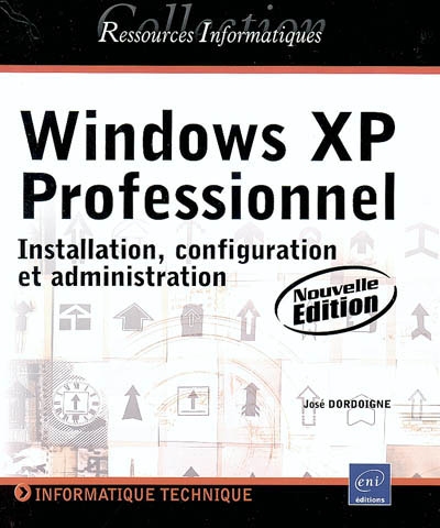 Windows XP Professionnel : installation, configuration et administration