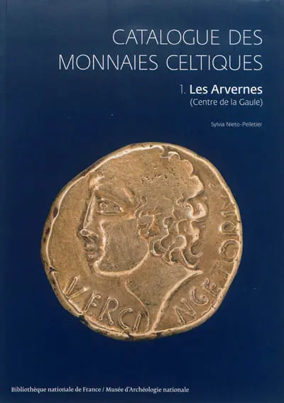 Catalogue des monnaies celtiques. Vol. 1. Les Arvernes : centre de la Gaule