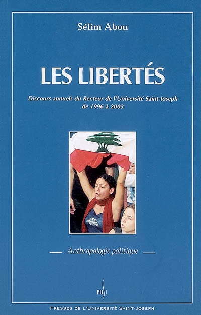 Les libertés : discours annuels du recteur de l'université Saint-Joseph de 1996 à 2003