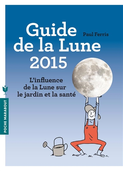 Guide de la Lune 2015 : l'influence de la Lune sur le jardin et la santé