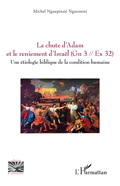 La chute d'Adam et le reniement d'Israël (Gn 3, Ex 32) : une étiologie biblique de la condition humaine