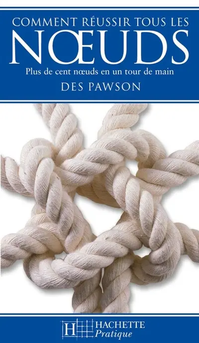 Comment réussir tous les noeuds : guide partique pour faire plus de 100 noeuds en un tour de main