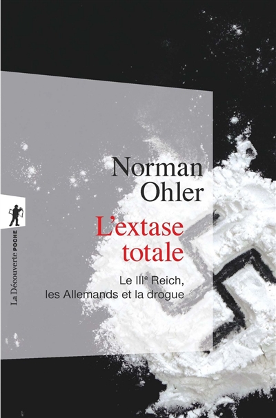 L'extase totale : le IIIe Reich, les Allemands et la drogue