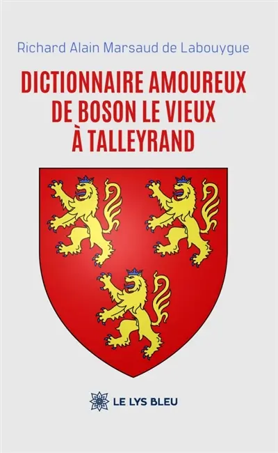 Dictionnaire amoureux De Boson le Vieux à Talleyrand
