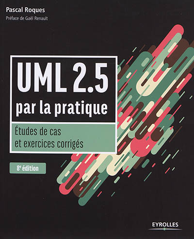 UML 2.5 par la pratique : études de cas et exercices corrigés
