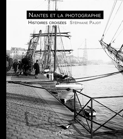 Nantes et la photographie : histoires croisées