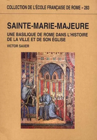Sainte-Marie-Majeure : une Basilique de Rome dans l'histoire de la ville et de son église (Ve-XIIIe siècle)