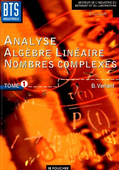 BTS industriels. Vol. 1. Analyse, algèbre linéaire, nombres complexes