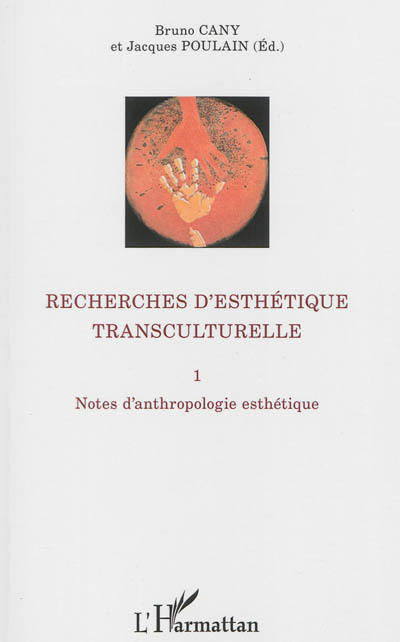 Recherches d'esthétique transculturelle. Vol. 1. Notes d'anthropologie esthétique