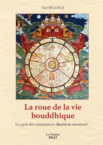 La roue de la vie bouddhique : le cycle des renaissances illustré et commenté