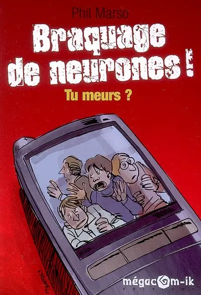 Braquage de neurones ! Tu meurs ?