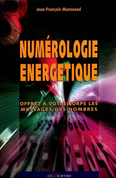 La numérologie énergétique : apprenez à votre corps les messages des nombres