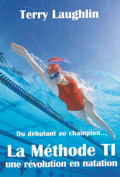 La méthode TI, une révolution en natation : du débutant au champion...