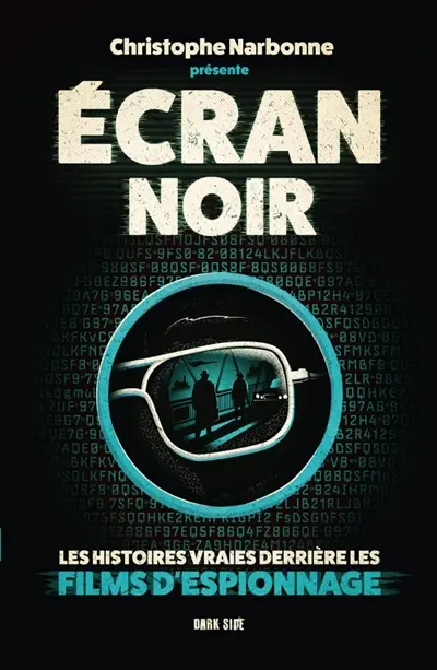 Ecran noir : les histoires vraies derrière les films d'espionnage