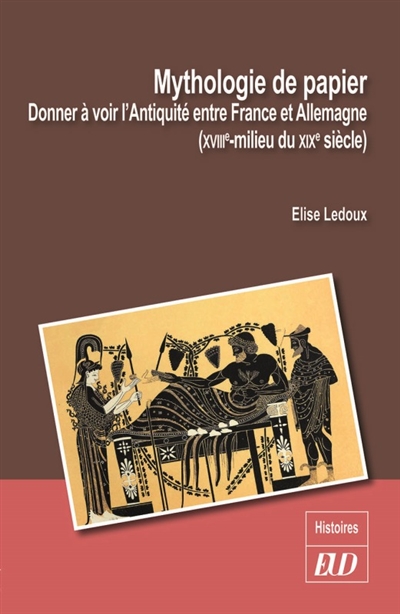 Mythologie de papier : donner à voir l'Antiquité entre France et Allemagne (XVIIIe-milieu du XIXe siècle)