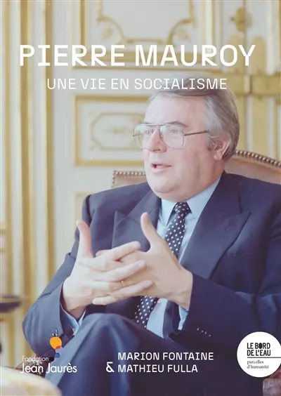 Pierre Mauroy : une vie en socialisme Pierre Mauroy : une vie en socialisme