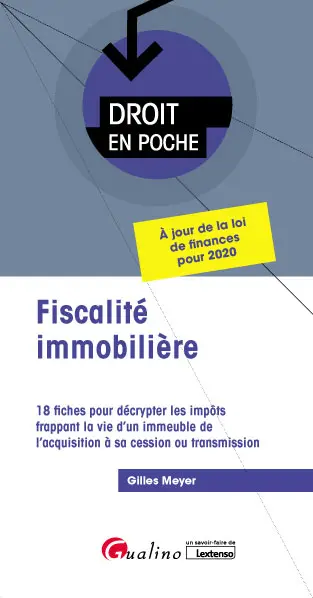 Fiscalité immobilière : 18 fiches pour décrypter les impôts frappant la vie d'un immeuble de l'acquisition à sa cession ou transmission